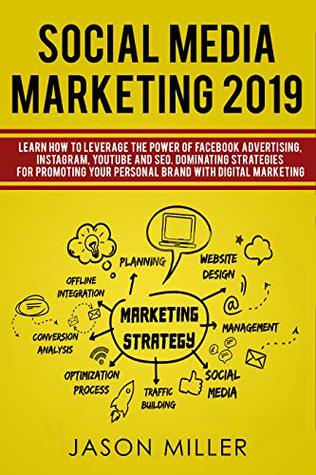 Download Social Media Marketing 2019: How to Leverage The Power of Facebook Advertising, Instagram, YouTube and SEO For Promoting Your Personal Brand - Jason Miller | PDF