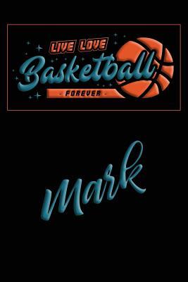 Read Online Live Love Basketball Forever Mark: Lined Journal College Ruled Notebook Composition Book Diary - Mark Baldridge file in PDF