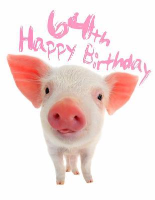 Download Happy 64th Birthday: Super Sweet Piggy Themed Happy Birthday Book to Use as a Journal or Notebook. Better Than a Birthday Card! -  | PDF