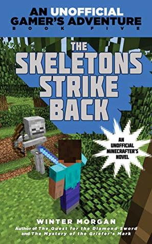 Full Download The Skeletons Strike Back: An Unofficial Gamer's Adventure, Book Five (An Unofficial Gamer?s Adventure 5) - Winter Morgan file in ePub