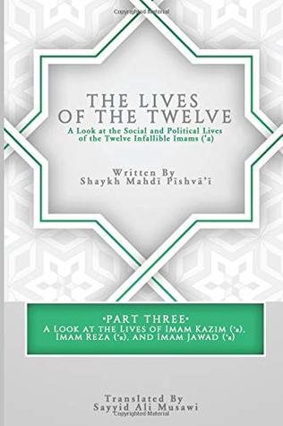 Full Download The Lives of the Twelve: A Look at the Social and Political Lives of the Twelve Infallible Imams- Part 3 - Shaykh Mahdi Pishvai file in ePub