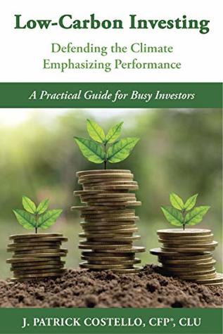 Download LOW-CARBON INVESTING: Defending the Climate/Emphasizing Performance - Patrick Costello | ePub