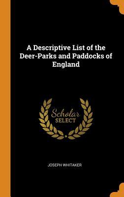 Download A Descriptive List of the Deer-Parks and Paddocks of England - Joseph Whitaker | ePub