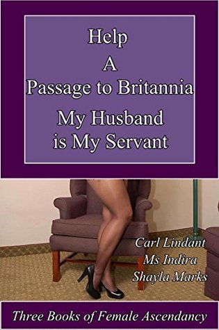 Download Help - A Passage to Britannia - My Husband is My Servant: Three Books of Female Ascendancy - Carl Lindant | PDF