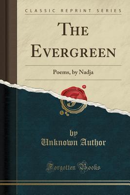Full Download The Evergreen: Poems, by Nadja (Classic Reprint) - Nadja | ePub