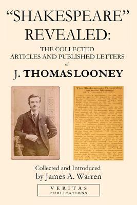 Read Online shakespeare Revealed: The Collected Articles and Published Letters of J. Thomas Looney - J Thomas Looney | PDF