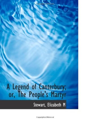 Download A Legend of Canterbury; or, The People's Martyr - Stewart, Elizabeth M | PDF