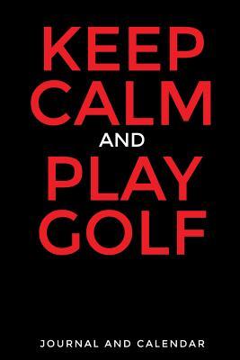 Download Keep Calm and Play Golf: Blank Lined Journal with Calendar for Golf Enthusiasts -  file in ePub