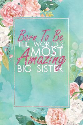 Read Born to Be the World's Most Amazing Big Sister: An 12 Month / 52 Week Dateless Planner with Inspirational Quotes ( Floral, Mint Green, Watercolor ) Perfect for Christmas, Birthday, Sister's Day - Pretty Pastel Press | ePub