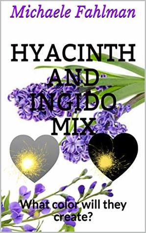 Download Hyacinth and Ingido mix: What color will they create? - Michaele Fahlman file in ePub