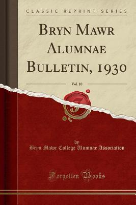 Full Download Bryn Mawr Alumnae Bulletin, 1930, Vol. 10 (Classic Reprint) - Bryn Mawr College Alumnae Association | PDF
