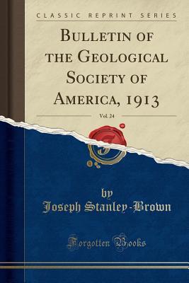 Download Bulletin of the Geological Society of America, 1913, Vol. 24 (Classic Reprint) - Joseph Stanley-Brown file in ePub