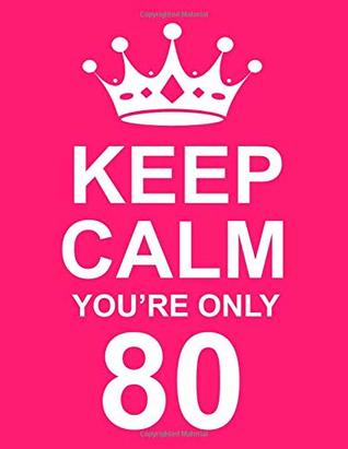 Full Download Keep Calm You’re Only 80: Large Pink Notebook/Journal for Writing 100 Pages, 80th Birthday Gift for Women -  | ePub