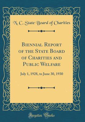 Read Biennial Report of the State Board of Charities and Public Welfare: July 1, 1928, to June 30, 1930 (Classic Reprint) - N C State Board of Charities file in PDF