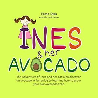 Read Elise´s Tales - A story for the little ones - Inés And Her Avocado: Educational tales for children, a little bedtime story for children from 4 years old. - Elise Rivas file in ePub