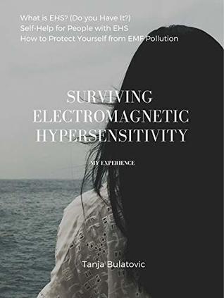 Read Online Surviving Electromagnetic Hypersensitivity: What is EHS? - (Do You Have It?), Self-Help for People with EHS, How to Protect Yourself from EMF Pollution - Tanja Bulatovic file in ePub