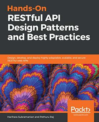 Read Online Hands-On RESTful API Design Patterns and Best Practices: Design, develop, and deploy highly adaptable, scalable, and secure RESTful web APIs - Harihara Subramanian file in ePub