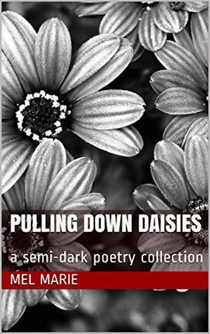 Download Pulling Down Daisies: a semi-dark poetry collection - Mel Marie file in PDF