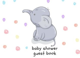 Download baby shower guest book: baby shower guest book sign for newborn,boy,girl.Free Layout To Use as you wish for Names & Advice or Wishes including Gift log for parenting.Elephant Cover design: Volume 4 - Vicki Hogan | PDF