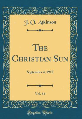 Download The Christian Sun, Vol. 64: September 4, 1912 (Classic Reprint) - J O Atkinson | PDF