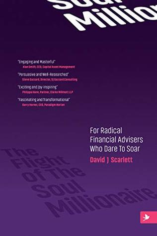 Download The Flight of The Soul Millionaire: For Radical Financial Advisers Who Dare to Soar - David J Scarlett file in PDF
