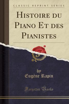 Read Histoire Du Piano Et Des Pianistes (Classic Reprint) - Eugene Rapin | PDF
