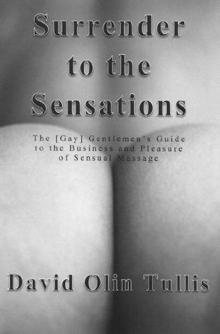 Read Online Surrender to the Sensations: The Gentlemen's Guide to the Business and Pleasure of Sensual Massage - David Olin Tullis file in ePub