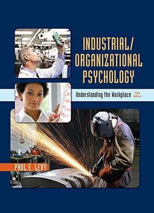 Read Online Industrial/Organizational Psychology: Understanding the Workplace - Paul Levy | PDF