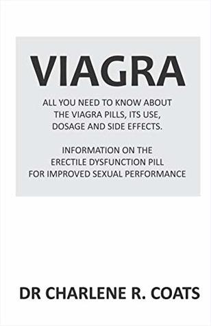 Read VIAGRA: All you need to know about the viagra pills, its use, dosage and side effects: information on the erectile dysfunction pill for improved sexual performance. - Charlene Coats | ePub