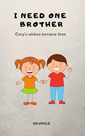 Read I Need One Brother: Cory’s wishes became true (Bedtime Stories For Kids, Story Book 1) - Dr Uncle | ePub