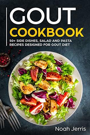 Read GOUT Cookbook: 50  Side dishes, Salad and Pasta recipes designed for GOUT diet (GOUT Series) - Noah Jerris file in PDF