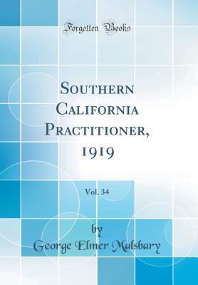 Download Southern California Practitioner, 1919, Vol. 34 (Classic Reprint) - George Elmer Malsbary file in ePub