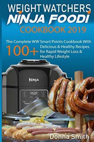 Read Weight Watchers Ninja Foodi Cookbook 2019: The Complete WW Smart Points Cookbook - With 100  Delicious & Healthy Recipes for Rapid Weight Loss & Healthy Lifestyle - Donna Smith file in PDF