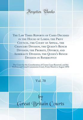 Download The Law Times Reports of Cases Decided in the House of Lords, the Privy Council, the Court of Appeal, the Chancery Division, the Queen's Bench Division, the Probate, Divorce, and Admiralty Division, the Queen's Bench Division in Bankruptcy, Vol. 70: The C - Great Britain Courts file in ePub