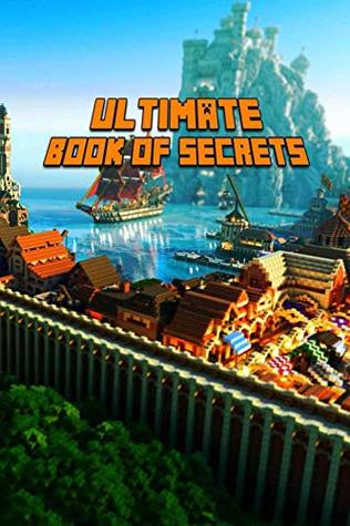 Full Download Ultimate Book of Secrets: Unbelievable Game Secrets You Coudn't Imagine Before! Game Tips & Tricks, Hints and Secrets for All Minecrafters. (Books For Minecrafters) - Lyder Flage | ePub