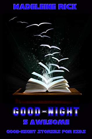 Read GOOD-NIGHT STORIES BOOK: 5 Awesome Good-Night Stories for Kids - Madeleine Rick file in PDF