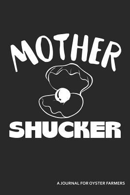 Read Online Mother Shucker a Journal for Oyster Farmers: Blank Lined Journal -  | PDF