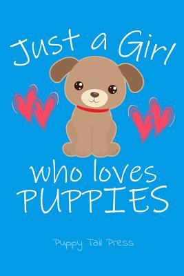 Full Download Just a Girl Who Loves Puppies: Notebook Journal for Girls Who Love Dogs & Puppies. 6 X 9, 100 Pages - Puppy Tail Press | ePub