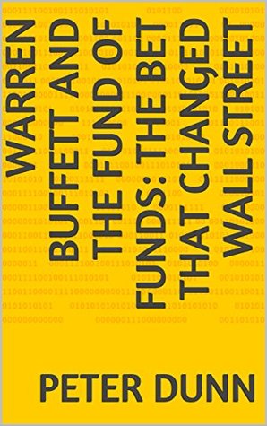 Full Download Warren Buffett and the Fund of Funds: The Bet That Changed Wall Street - Peter Dunn file in PDF