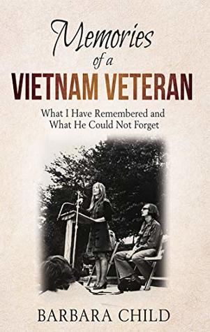 Download Memories of a Vietnam Veteran: What I Have Remembered and What He Could Not Forget - Barbara Child | ePub