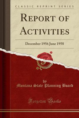 Full Download Report of Activities: December 1956 June 1958 (Classic Reprint) - Montana State Planning Board | ePub