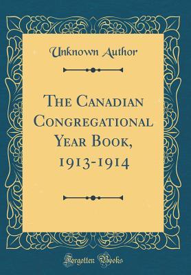 Download The Canadian Congregational Year Book, 1913-1914 (Classic Reprint) - Unknown | PDF
