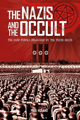 Read Nazis and the Occult: The Dark Forces Unleashed by the Third Reich - Paul Roland file in PDF