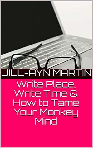 Download Write Place, Write Time & How to Tame Your Monkey Mind (Get Organized, Get Writing Book 1) - Jill-Ayn Martin | ePub