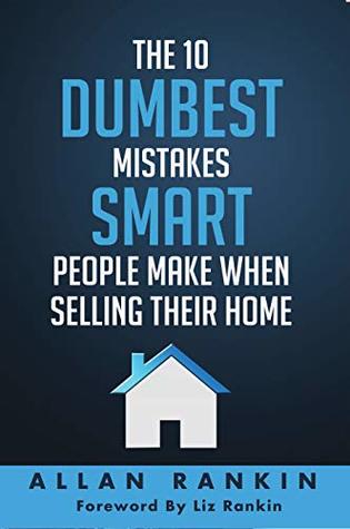 Read Online The 10 Dumbest Mistakes Smart People Make When Selling Their Home - Allan Rankin file in PDF