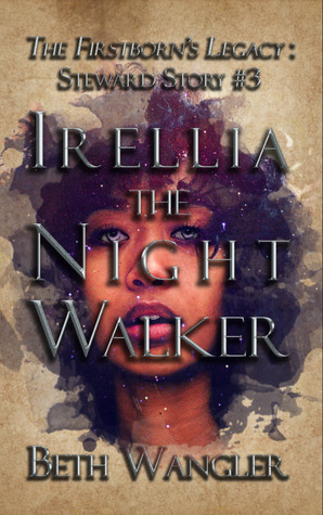 Download Irellia the Night Walker (The Firstborn's Legacy: Steward Stories, #3) - Beth Wangler | PDF