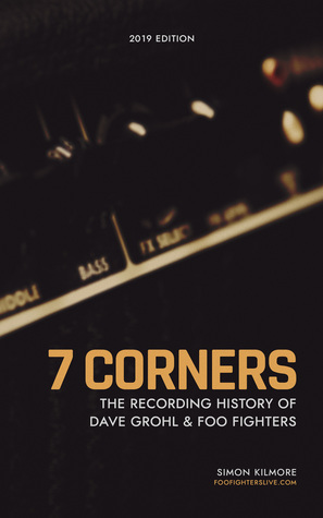 Read 7 Corners - The Recording History Of Dave Grohl And Foo Fighters - Simon Kilmore | ePub