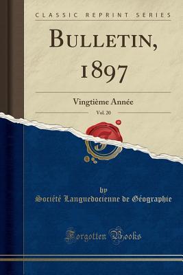 Read Bulletin, 1897, Vol. 20: Vingti�me Ann�e (Classic Reprint) - Societe Languedocienne De Geographie | PDF