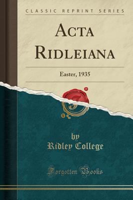 Full Download ACTA Ridleiana: Easter, 1935 (Classic Reprint) - Ridley College file in PDF
