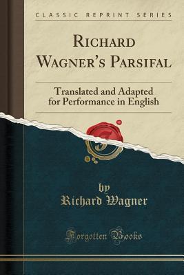 Download Richard Wagner's Parsifal: Translated and Adapted for Performance in English (Classic Reprint) - Richard Wagner | ePub